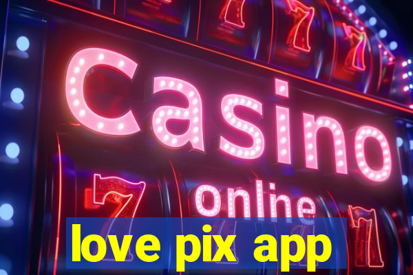 love pix app